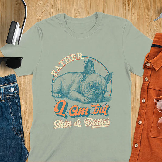 Sage Green t-shirt with funny vintage French Bulldog graphic print reading "Father I Am But Skin & Bones" in retro typography