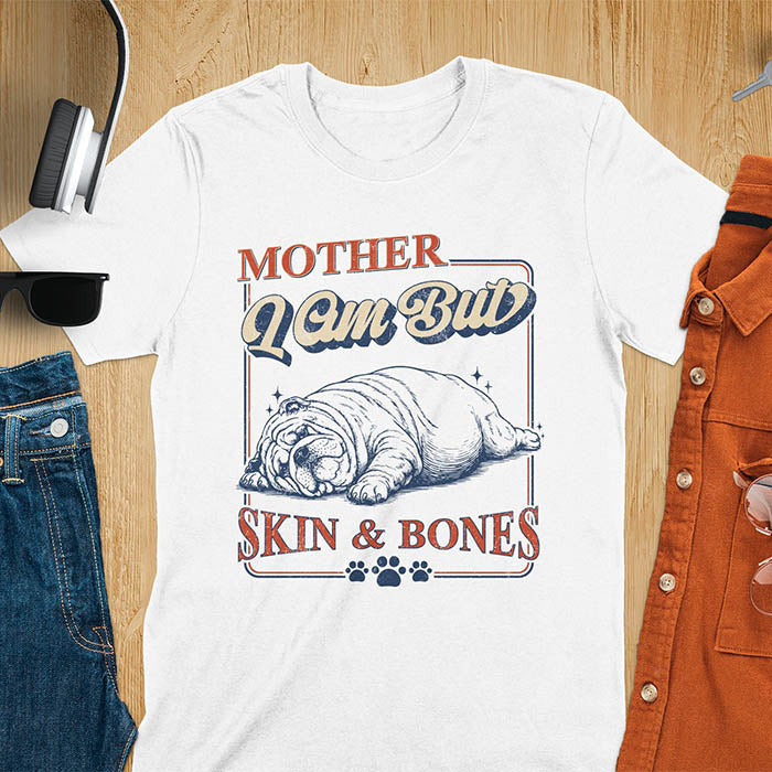 Mother I Am But Skin And Bones text with dramatic sprawled bulldog in pitiful starving pose with vintage retro frame graphic on white t-shirt