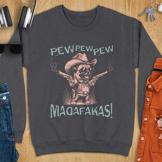 Dark Heather sweatshirt with a graphic of a pug dressed as a cowboy in a hat, sunglasses and bandana, firing two smoking revolvers, printed with the text Pew Pew Pew Madafakas!