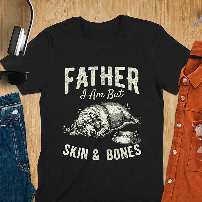 Black tee with dachshund graphic and bold distressed "Father I Am But Skin & Bones" text
