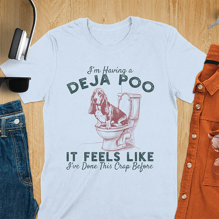 Deja Poo basset hound meme t-shirt with dog on toilet graphic and text I'm Having a Deja Poo It Feels Like I've Done This Crap Before - light blue