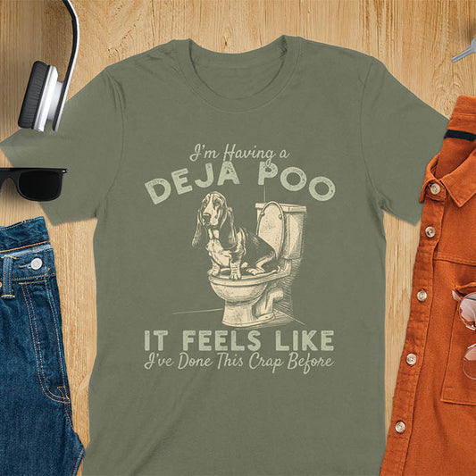 Deja Poo basset hound meme t-shirt with dog on toilet graphic and text I'm Having a Deja Poo It Feels Like I've Done This Crap Before - military green