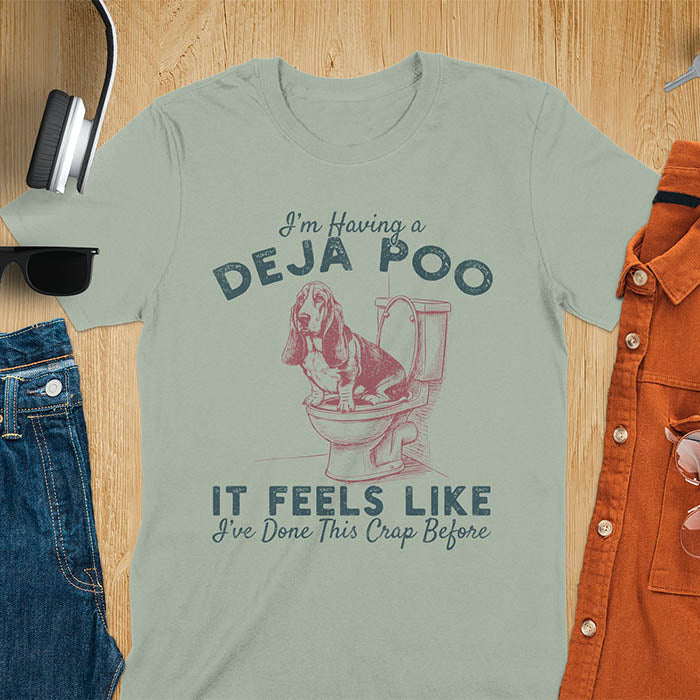 Deja Poo basset hound meme t-shirt with dog on toilet graphic and text I'm Having a Deja Poo It Feels Like I've Done This Crap Before - sage green