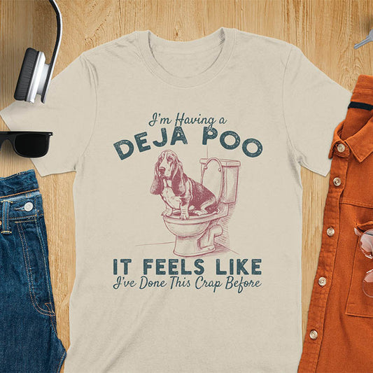 Deja Poo basset hound meme t-shirt with dog on toilet graphic and text I'm Having a Deja Poo It Feels Like I've Done This Crap Before - sand color