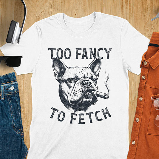 White t-shirt with French Bulldog smoking cigar graphic featuring 'Too Fancy To Fetch' text - vintage grunge dog meme design