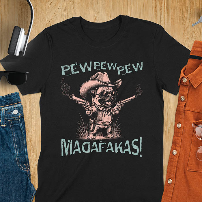 Anthropomorphic pug in vintage illustration style wearing cowboy hat and sunglasses with dual pistols and text saying pew pew pew madafakas on black t-shirt