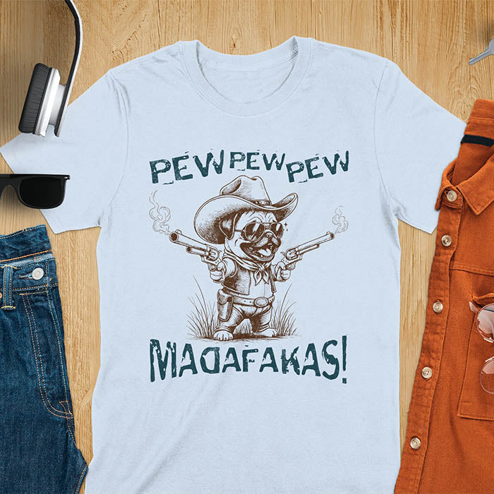 Anthropomorphic pug in vintage illustration style wearing cowboy hat and sunglasses with dual pistols and text saying pew pew pew madafakas on light blue t-shirt