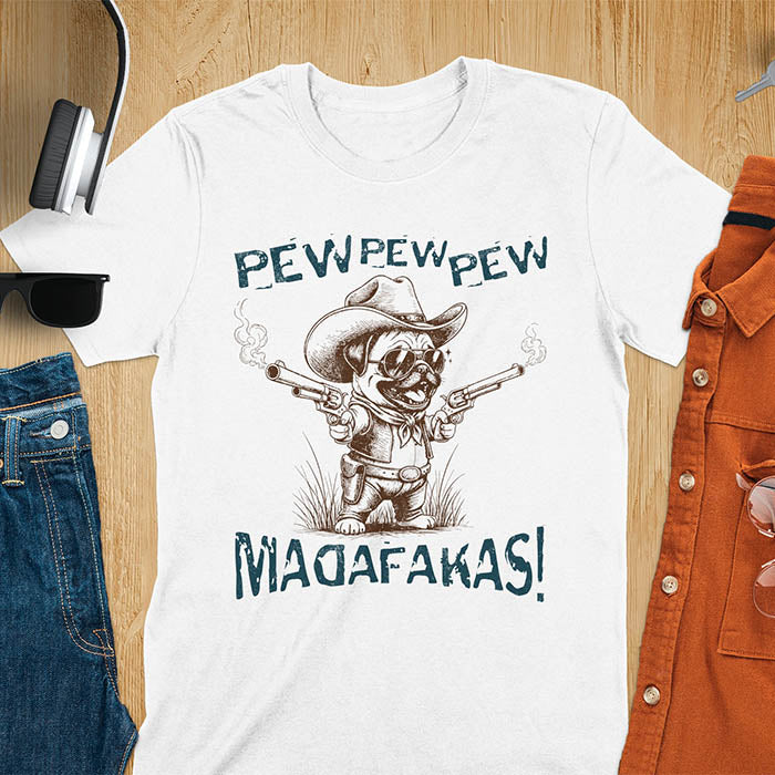 Anthropomorphic pug in vintage illustration style wearing cowboy hat and sunglasses with dual pistols and text saying pew pew pew madafakas on white t-shirt