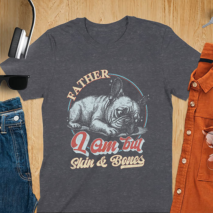 Dark heather t-shirt with funny vintage French Bulldog graphic print reading "Father I Am But Skin & Bones" in retro typography
