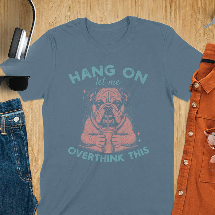Indigo blue t-shirt with funny bulldog holding coffee mug and text Hang On Let Me Overthink This