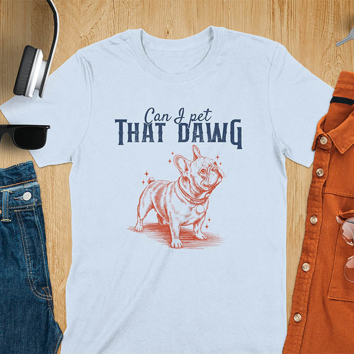 Light blue t-shirt with cute French Bulldog illustration and text Can I Pet That Dawg