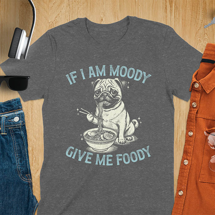 Dark heather t-shirt with pug eating ramen with chopsticks graphic featuring 'If I Am Moody Give Me Foody' text - funny dog meme design