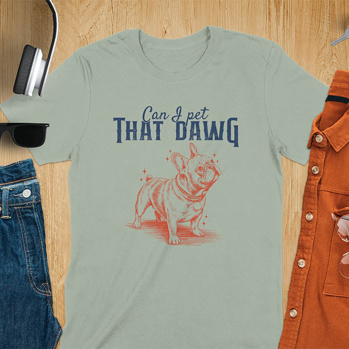 Sage green t-shirt with cute French Bulldog illustration and text Can I Pet That Dawg
