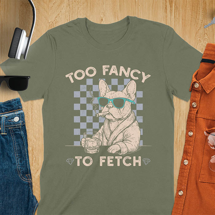 Military Green tee with "Too Fancy To Fetch" text and French Bulldog in sunglasses with whisky and smoking cigar on checkered background