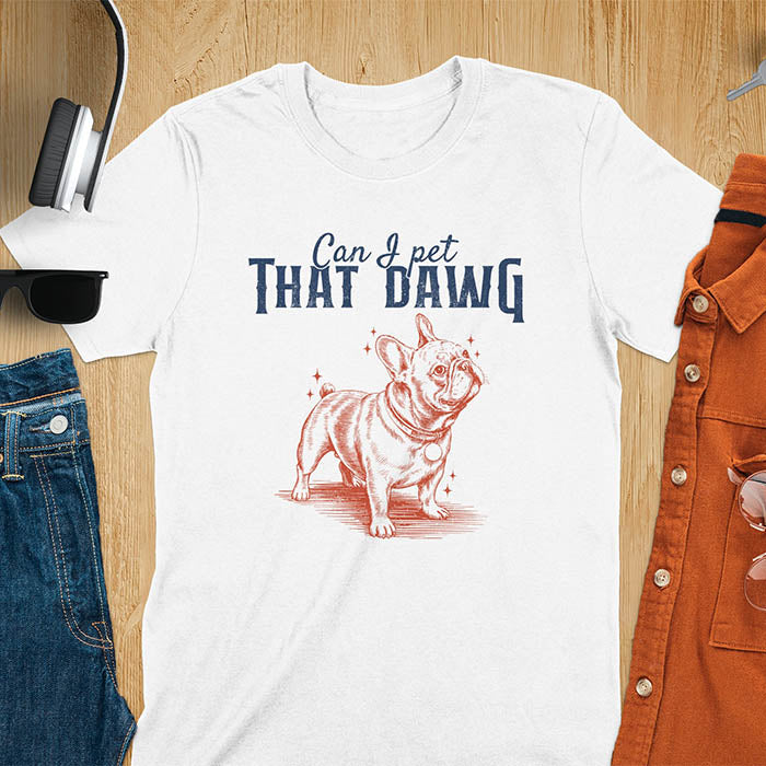 White t-shirt with cute French Bulldog illustration and text Can I Pet That Dawg